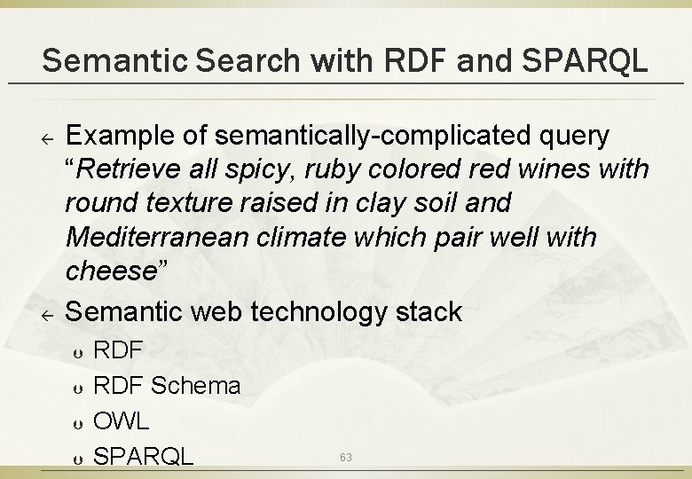 Semantic Search with RDF and SPARQL ß ß Example of semantically-complicated query “Retrieve all