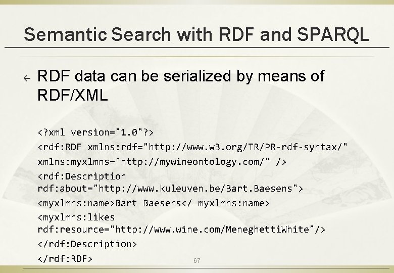 Semantic Search with RDF and SPARQL ß RDF data can be serialized by means