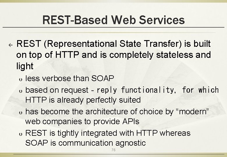 REST-Based Web Services ß REST (Representational State Transfer) is built on top of HTTP