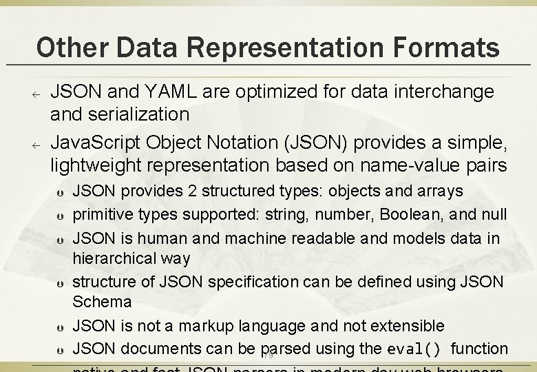 Other Data Representation Formats ß ß JSON and YAML are optimized for data interchange