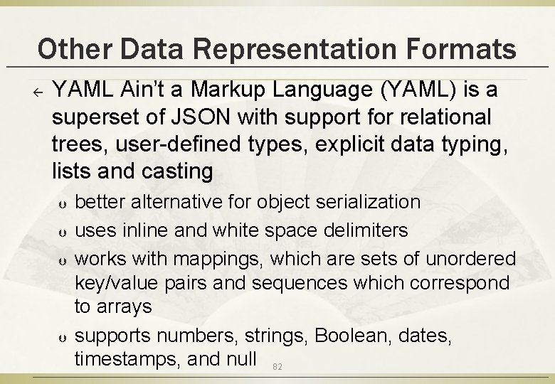 Other Data Representation Formats ß YAML Ain’t a Markup Language (YAML) is a superset