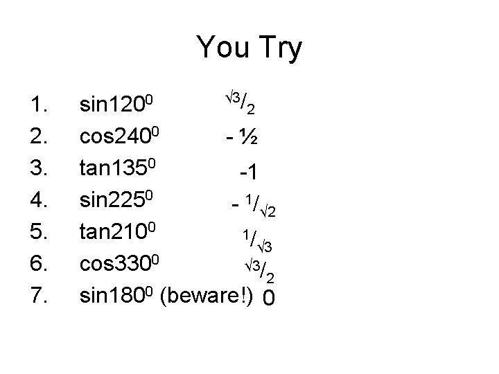 You Try 1. 2. 3. 4. 5. 6. 7. sin 1200 √ 3/ 2