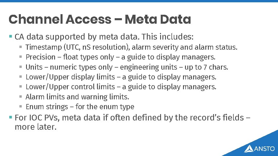 Channel Access – Meta Data § CA data supported by meta data. This includes: