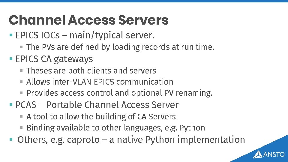 Channel Access Servers § EPICS IOCs – main/typical server. § The PVs are defined