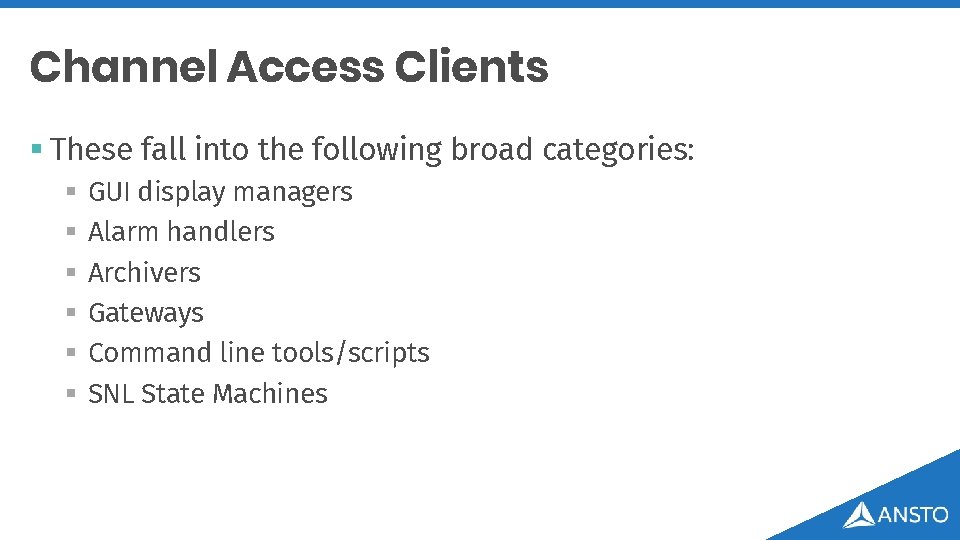 Channel Access Clients § These fall into the following broad categories: § § §