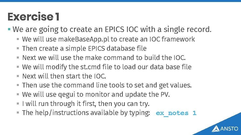 Exercise 1 § We are going to create an EPICS IOC with a single