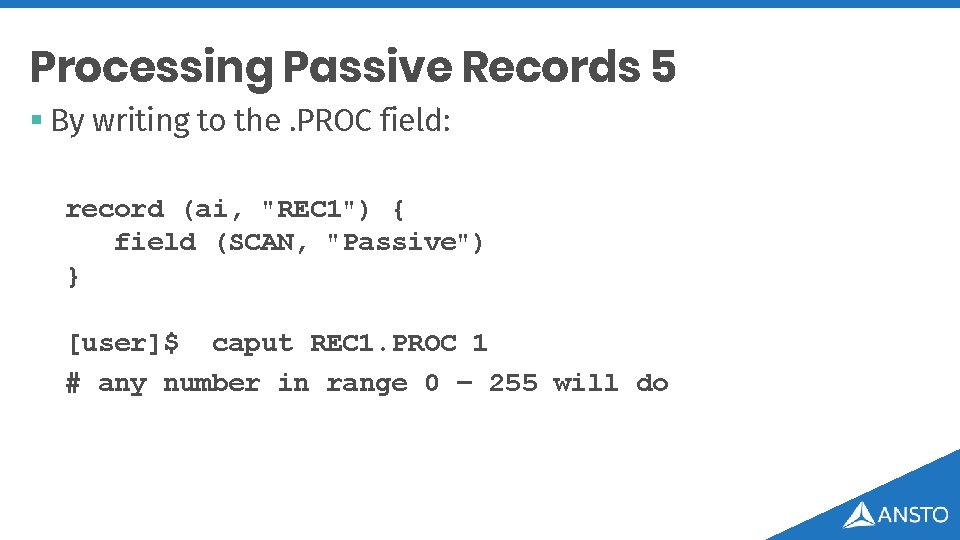 Processing Passive Records 5 § By writing to the. PROC field: record (ai, "REC