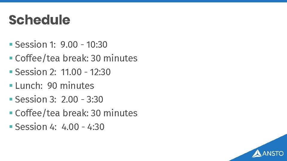 Schedule § Session 1: 9. 00 - 10: 30 § Coffee/tea break: 30 minutes