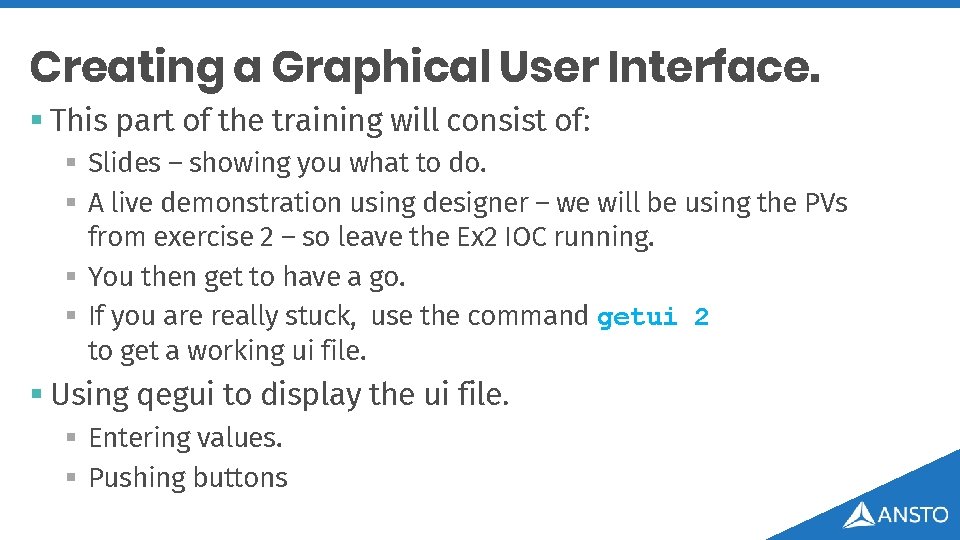 Creating a Graphical User Interface. § This part of the training will consist of:
