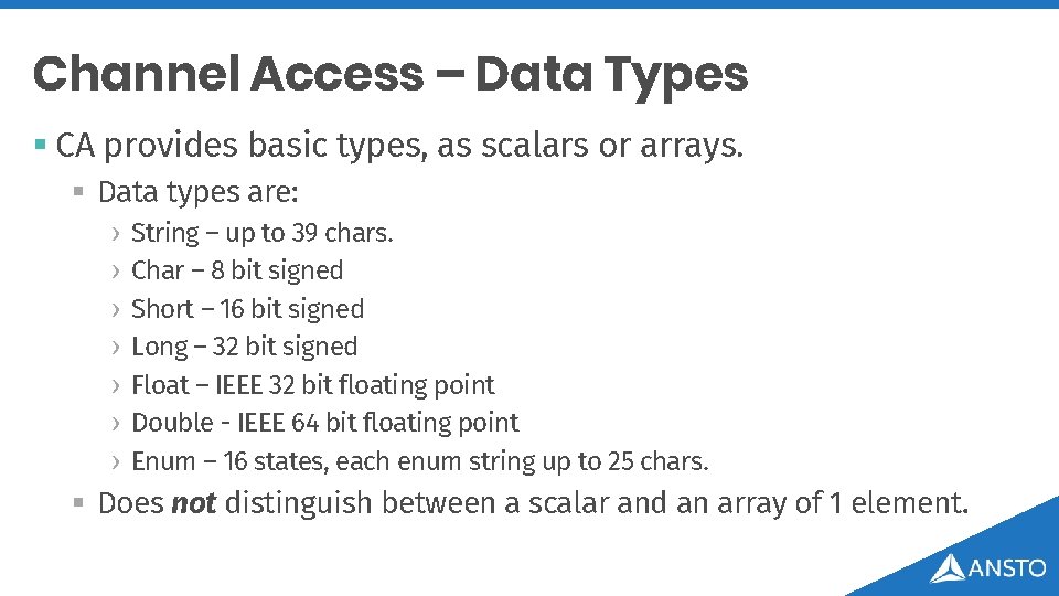 Channel Access – Data Types § CA provides basic types, as scalars or arrays.