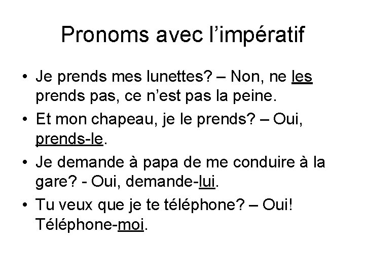 Pronoms avec l’impératif • Je prends mes lunettes? – Non, ne les prends pas,