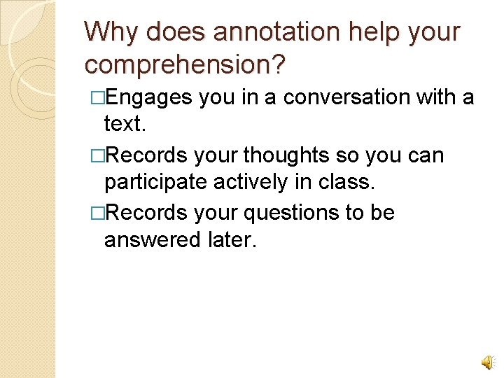 Why does annotation help your comprehension? �Engages you in a conversation with a text.