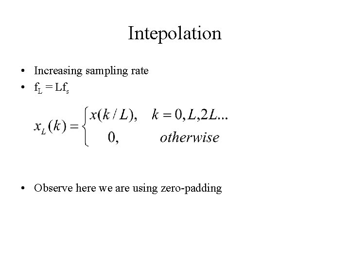 Intepolation • Increasing sampling rate • f. L = Lfs • Observe here we