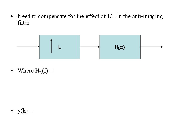  • Need to compensate for the effect of 1/L in the anti-imaging filter
