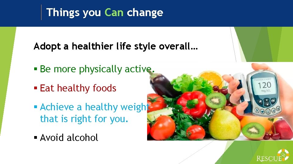 Things you Can change Adopt a healthier life style overall… § Be more physically