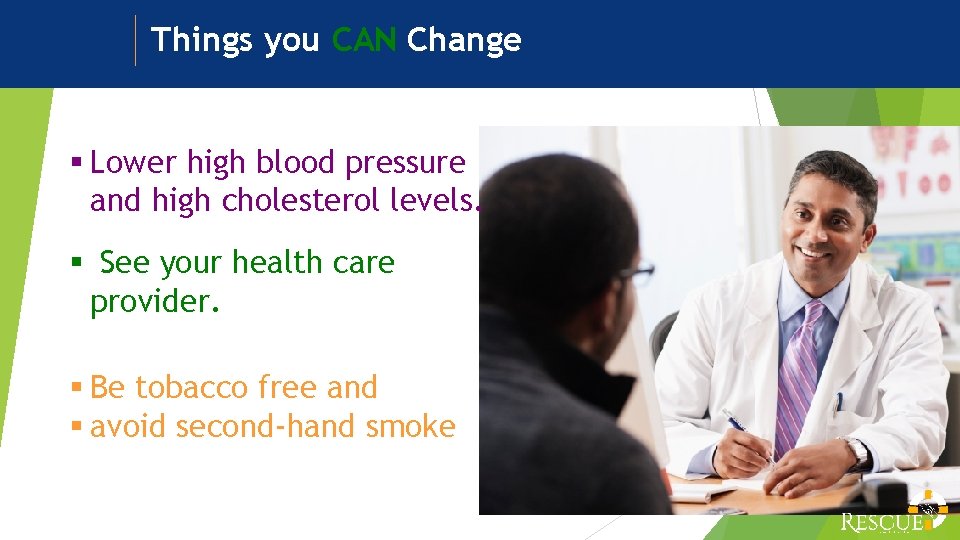 Things you CAN Change § Lower high blood pressure and high cholesterol levels. §