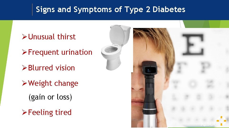 Signs and Symptoms of Type 2 Diabetes Ø Unusual thirst Ø Frequent urination Ø