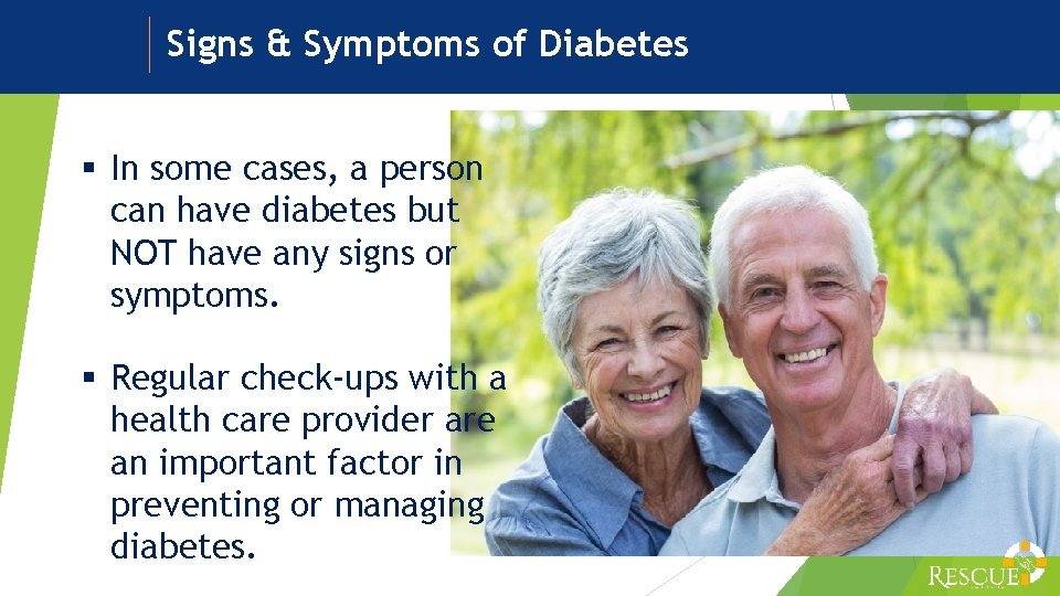 Signs & Symptoms of Diabetes § In some cases, a person can have diabetes