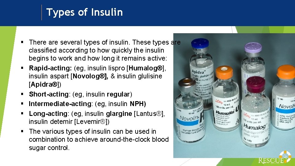 Types of Insulin § There are several types of insulin. These types are classified