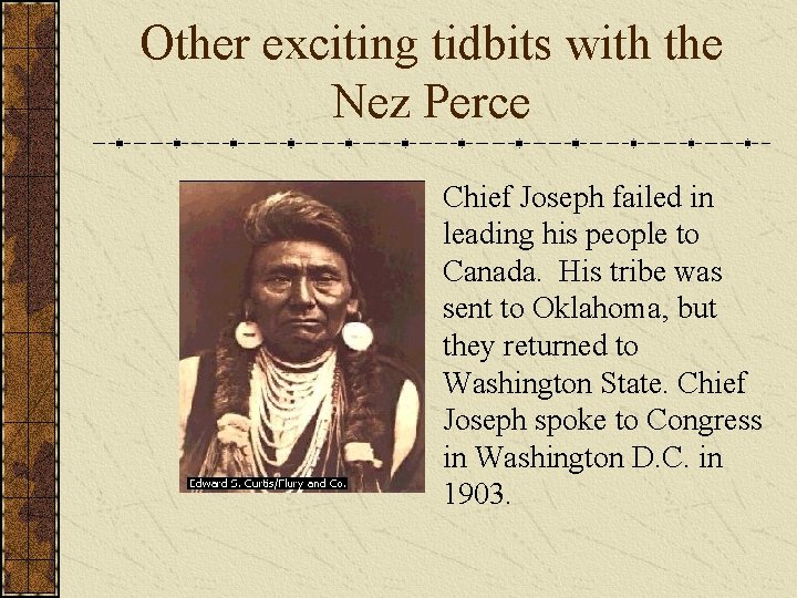 Other exciting tidbits with the Nez Perce Chief Joseph failed in leading his people