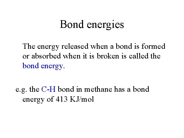 Bond energies The energy released when a bond is formed or absorbed when it