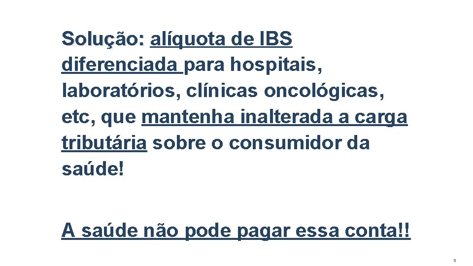 Solução: alíquota de IBS diferenciada para hospitais, laboratórios, clínicas oncológicas, etc, que mantenha inalterada