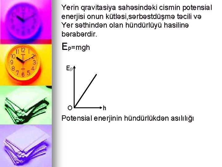 Yerin qravitasiya sahəsindəki cismin potensial enerjisi onun kütləsi, sərbəstdüşmə təcili və Yer səthindən olan