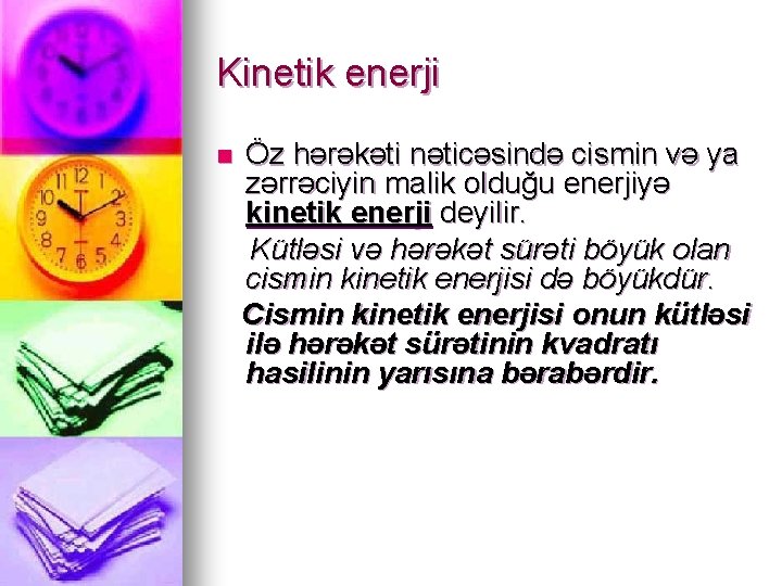 Kinetik enerji n Öz hərəkəti nəticəsində cismin və ya zərrəciyin malik olduğu enerjiyə kinetik
