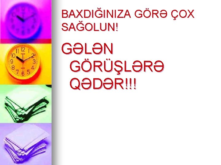 BAXDIĞINIZA GÖRƏ ÇOX SAĞOLUN! GƏLƏN GÖRÜŞLƏRƏ QƏDƏR!!! 