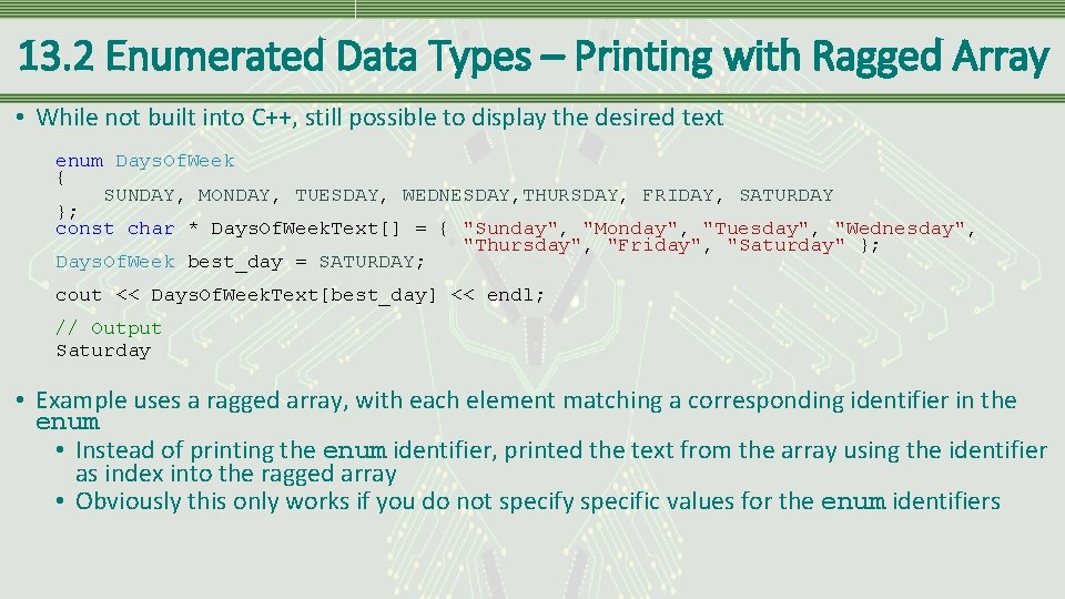 13. 2 Enumerated Data Types – Printing with Ragged Array • While not built