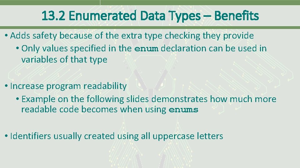 13. 2 Enumerated Data Types – Benefits • Adds safety because of the extra