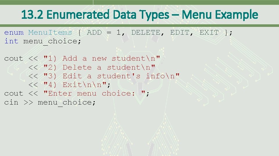 13. 2 Enumerated Data Types – Menu Example enum Menu. Items { ADD =