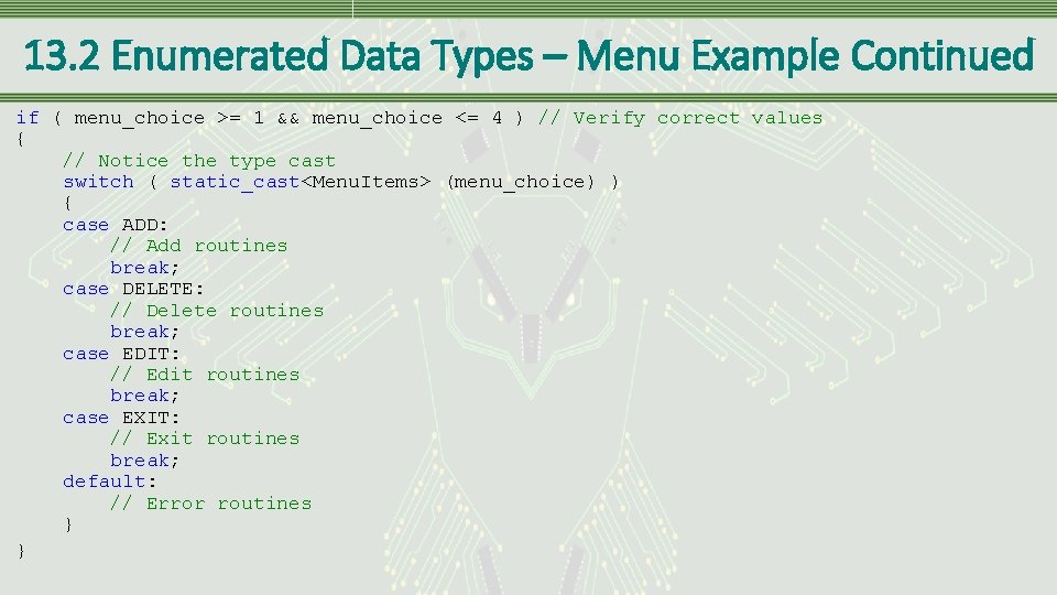 13. 2 Enumerated Data Types – Menu Example Continued if ( menu_choice >= 1