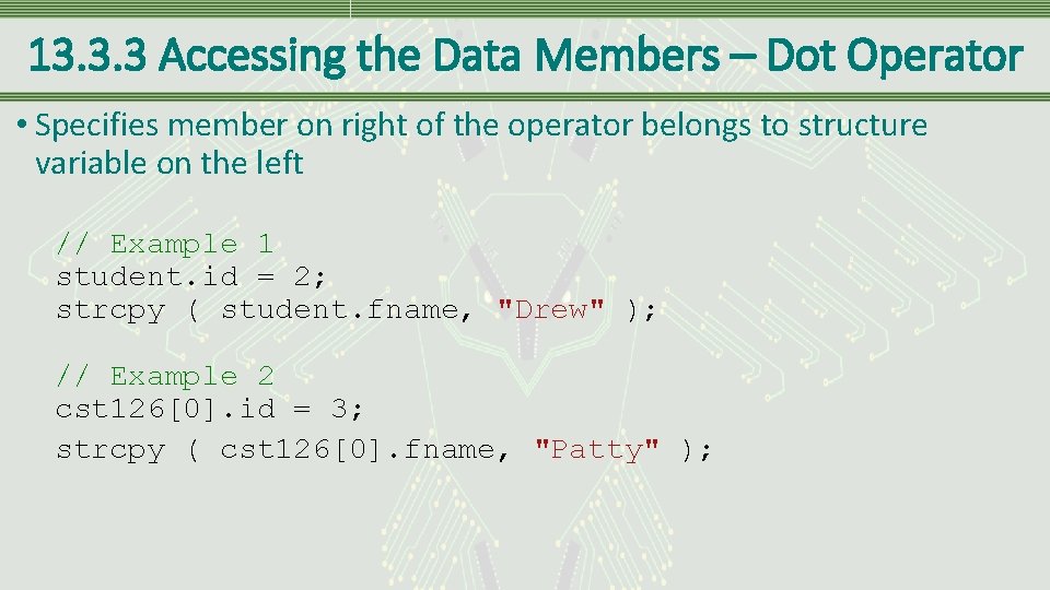 13. 3. 3 Accessing the Data Members – Dot Operator • Specifies member on