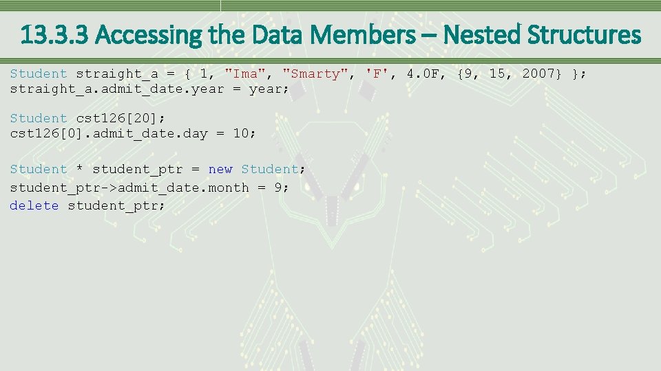 13. 3. 3 Accessing the Data Members – Nested Structures Student straight_a = {
