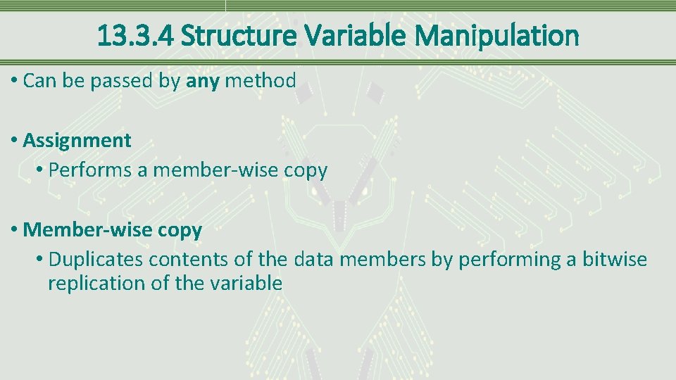 13. 3. 4 Structure Variable Manipulation • Can be passed by any method •