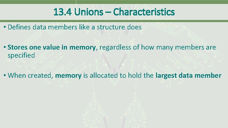 13. 4 Unions – Characteristics • Defines data members like a structure does •