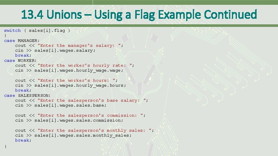 13. 4 Unions – Using a Flag Example Continued switch ( sales[i]. flag )