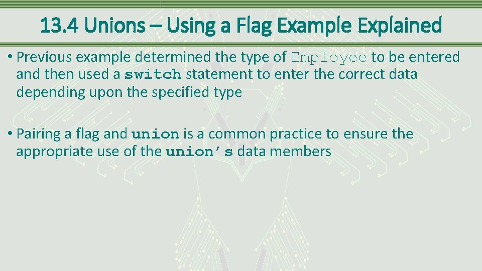 13. 4 Unions – Using a Flag Example Explained • Previous example determined the