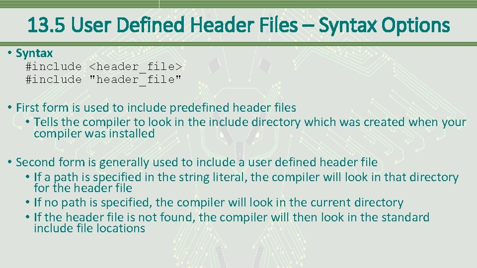 13. 5 User Defined Header Files – Syntax Options • Syntax #include <header_file> #include