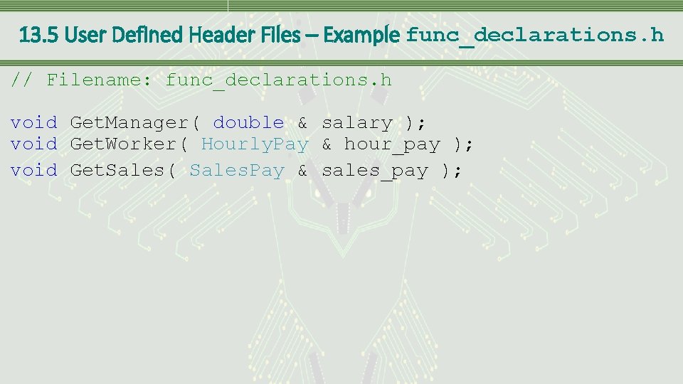 13. 5 User Defined Header Files – Example func_declarations. h // Filename: func_declarations. h