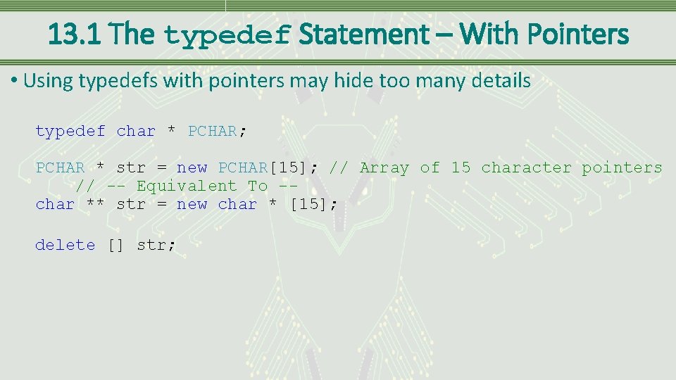 13. 1 The typedef Statement – With Pointers • Using typedefs with pointers may