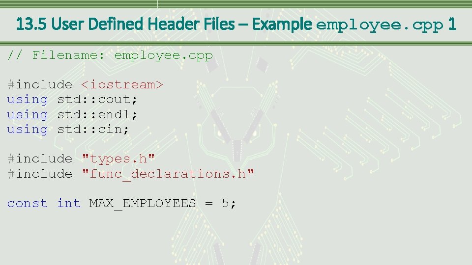 13. 5 User Defined Header Files – Example employee. cpp 1 // Filename: employee.