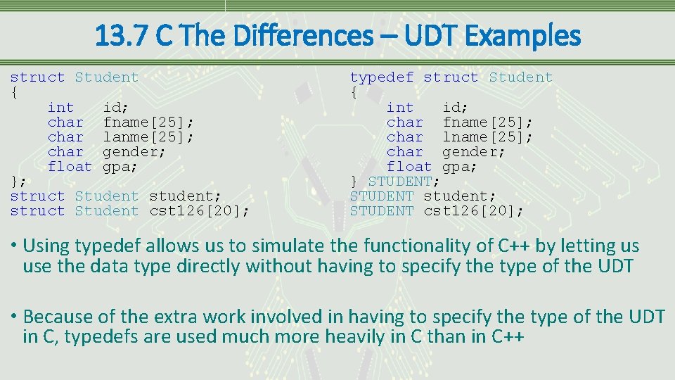 13. 7 C The Differences – UDT Examples struct Student { int id; char