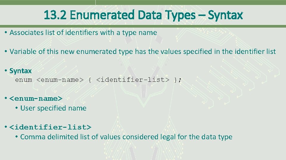 13. 2 Enumerated Data Types – Syntax • Associates list of identifiers with a