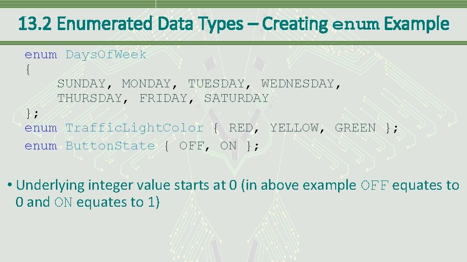 13. 2 Enumerated Data Types – Creating enum Example enum Days. Of. Week {