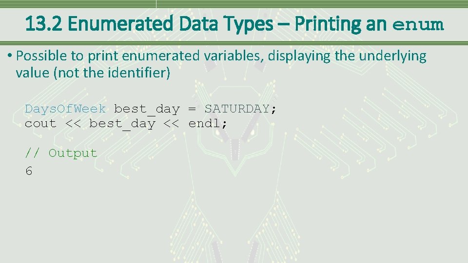 13. 2 Enumerated Data Types – Printing an enum • Possible to print enumerated