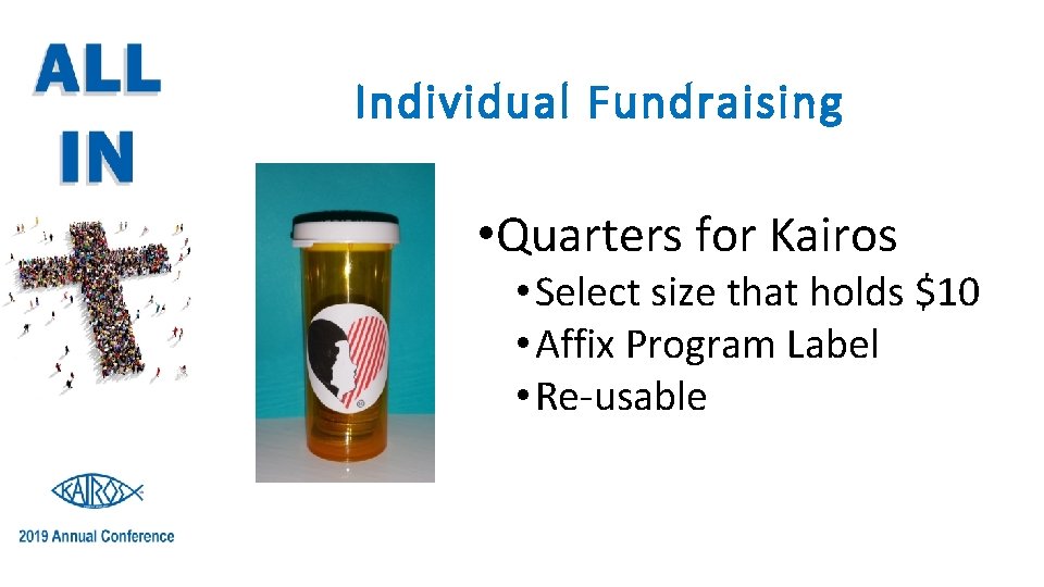 Individual Fundraising • Quarters for Kairos • Select size that holds $10 • Affix