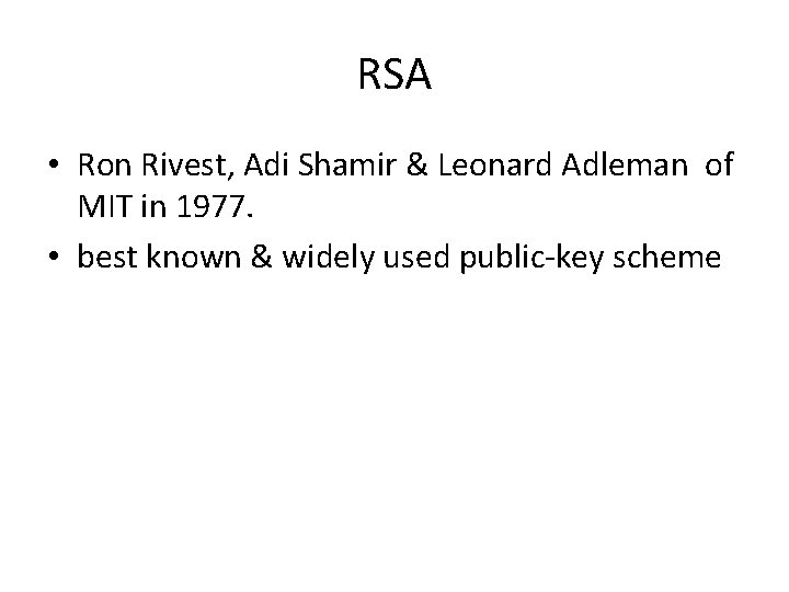 RSA • Ron Rivest, Adi Shamir & Leonard Adleman of MIT in 1977. •