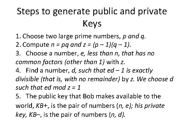 Steps to generate public and private Keys 1. Choose two large prime numbers, p